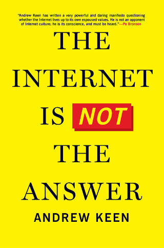 The Internet is Not the answer by Andrew Keen